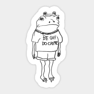 be gay do crime frog Sticker